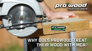 Why Does ProWood Treat with MCA?